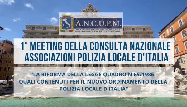 19/07/2021| 1&deg; MEETING DELLA CONSULTA NAZIONALE ASSOCIAZIONI POLIZIA LOCALE D'ITALIA | ROMA